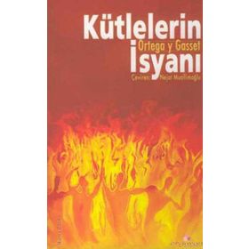 KÜTLELERİN İSYANI - JOSÉ ORTEGA Y GASSET