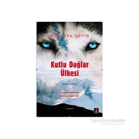 Kutlu Dağlar Ülkesi Göktürkler - Mustafa Çevik