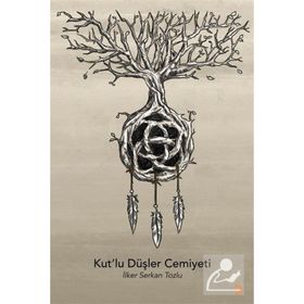 Kut'lu Düşler Cemiyeti - İlker Serkan Tozlu