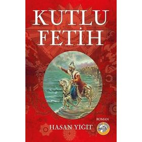 Kutlu Fetih - Hasan Yiğit
