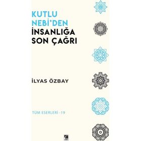 Kutlu Nebi'den İnsanlığa Son Çağrı İlyas Özbay