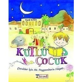 Kutlu Peygamberim: Çocuklar İçin Hz. Peygamberin Hayatı - Vural Kaya