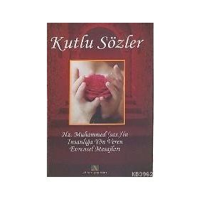 KUTLU SÖZLER HZ. MUHAMMEDI`IN İNSANLIĞA YÖN VEREN EVRENSEL MESAJLARI - MAHMUT BALCI, ERDİNÇ ATASEVER, KERIM ARAL