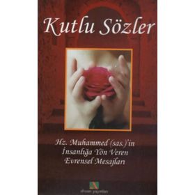 KUTLU SÖZLER HZ. MUHAMMEDI`IN İNSANLIĞA YÖN VEREN EVRENSEL MESAJLARI - MAHMUT BALCI, ERDİNÇ ATASEVER, KERIM ARAL