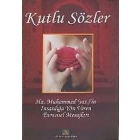 KUTLU SÖZLER HZ. MUHAMMEDI`IN İNSANLIĞA YÖN VEREN EVRENSEL MESAJLARI - MAHMUT BALCI, ERDİNÇ ATASEVER, KERIM ARAL
