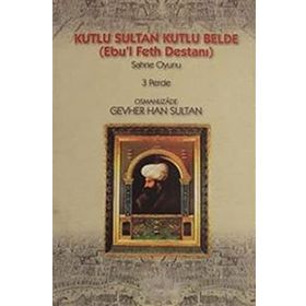 KUTLU SULTAN KUTLU BELDE (EBU`L FETH DESTANI) - OSMANLIZADE GEVER HAN SULTAN