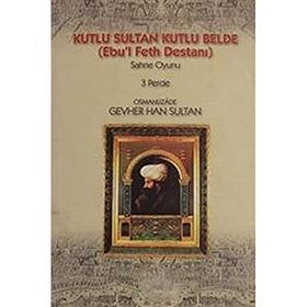 KUTLU SULTAN KUTLU BELDE (EBU`L FETH DESTANI) - OSMANLIZADE GEVER HAN SULTAN