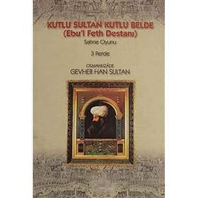 KUTLU SULTAN KUTLU BELDE (EBU`L FETH DESTANI) - OSMANLIZADE GEVER HAN SULTAN