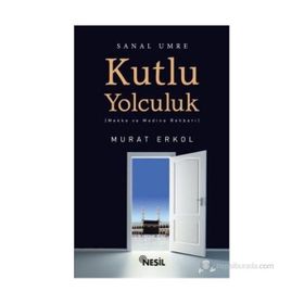 KUTLU YOLCULUK MEKKE VE MEDINE REHBERI - MURAT ERKOL