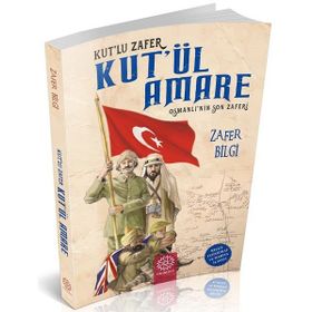 Kutlu Zafer Kutül Amare - Osmanlının Son Zaferi / Zafer Bilgi