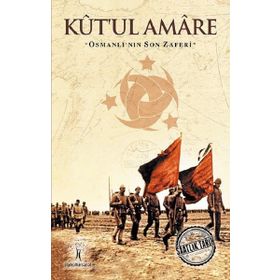 Kutlu Zafer Kutül Amare - Osmanlının Son Zaferi / Zafer Bilgi