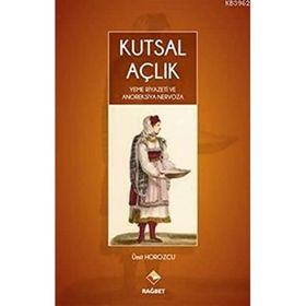 Kutsal Açlık- Yeme Riyazeti ve Anoreksiya Nervoza - Ümit Horozcu