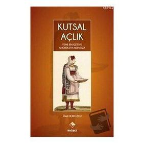 Kutsal Açlık- Yeme Riyazeti ve Anoreksiya Nervoza - Ümit Horozcu