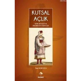 Kutsal Açlık- Yeme Riyazeti ve Anoreksiya Nervoza - Ümit Horozcu