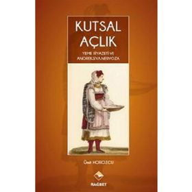 Kutsal Açlık- Yeme Riyazeti ve Anoreksiya Nervoza - Ümit Horozcu