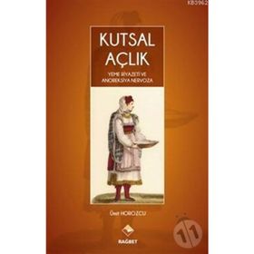 Kutsal Açlık- Yeme Riyazeti ve Anoreksiya Nervoza - Ümit Horozcu