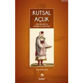 Kutsal Açlık- Yeme Riyazeti ve Anoreksiya Nervoza - Ümit Horozcu