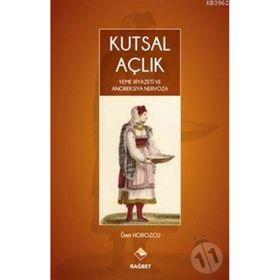 Kutsal Açlık- Yeme Riyazeti ve Anoreksiya Nervoza - Ümit Horozcu