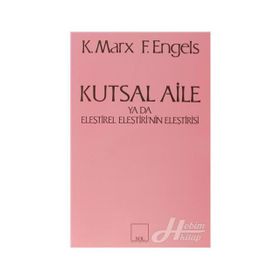 KUTSAL AILE YA DA ELEŞTİREL ELEŞTİRİ'NİN ELEŞTİRİSİ - FRIEDRICH ENGELS;KARL MARX