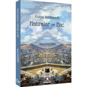 Kutsal Beldelerde Hatıralar ve Hac - Nusret Karabiber