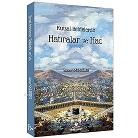 Kutsal Beldelerde Hatıralar ve Hac - Nusret Karabiber