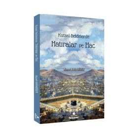Kutsal Beldelerde Hatıralar ve Hac - Nusret Karabiber