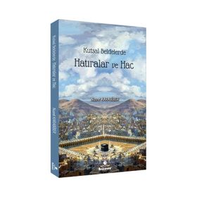 Kutsal Beldelerde Hatıralar ve Hac - Nusret Karabiber