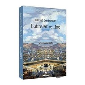 Kutsal Beldelerde Hatıralar ve Hac - Nusret Karabiber