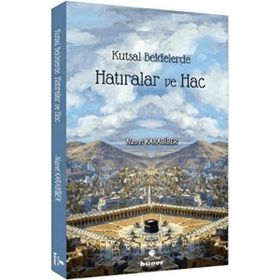 Kutsal Beldelerde Hatıralar ve Hac - Nusret Karabiber