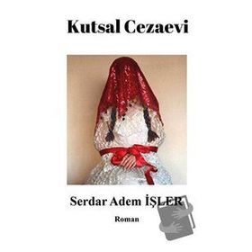 Kutsal Cezaevi - Serdar Adem İşler