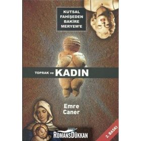 KUTSAL FAHİŞEDEN BAKIRE MERYEM`E TOPRAK VE KADIN - EMRE CANER