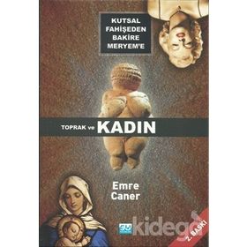 KUTSAL FAHİŞEDEN BAKIRE MERYEM`E TOPRAK VE KADIN - EMRE CANER