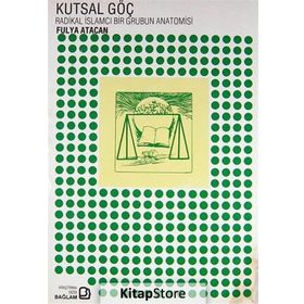 KUTSAL GÖÇ RADIKAL İSLAMCI BIR GRUBUN AN. - FULYA ATACAN