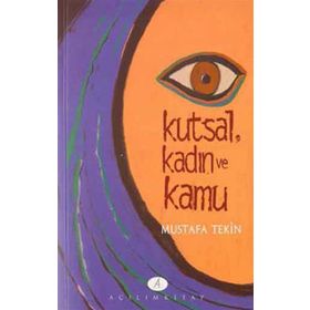 KUTSAL, KADIN VE KAMU TÜRKİYE´DE AYDIN KADINLARA GÖRE DIN VE KADIN - MUSTAFA TEKIN