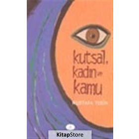 KUTSAL, KADIN VE KAMU TÜRKİYE´DE AYDIN KADINLARA GÖRE DIN VE KADIN - MUSTAFA TEKIN
