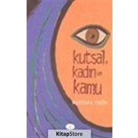 KUTSAL, KADIN VE KAMU TÜRKİYE´DE AYDIN KADINLARA GÖRE DIN VE KADIN - MUSTAFA TEKIN