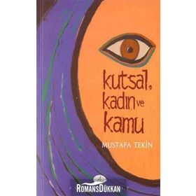 KUTSAL, KADIN VE KAMU TÜRKİYE´DE AYDIN KADINLARA GÖRE DIN VE KADIN - MUSTAFA TEKIN