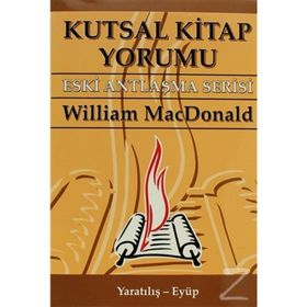 KUTSAL KITAP YORUMU ESKI ANTLAŞMA SERISI CILT:1 YARATILIŞ - EYÜP - WILLIAM MACDONALD