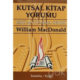 KUTSAL KITAP YORUMU ESKI ANTLAŞMA SERISI CILT:1 YARATILIŞ - EYÜP - WILLIAM MACDONALD