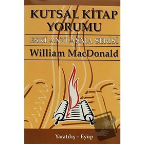 KUTSAL KITAP YORUMU ESKI ANTLAŞMA SERISI CILT:1 YARATILIŞ - EYÜP - WILLIAM MACDONALD