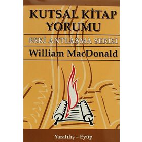 KUTSAL KITAP YORUMU ESKI ANTLAŞMA SERISI CILT:1 YARATILIŞ - EYÜP - WILLIAM MACDONALD