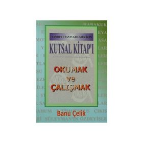 Kutsal Kitap’ı Okumak ve Çalışmak Tanrı’yı Tanıyabilmek İçin - Banu Çelik