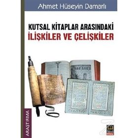 Kutsal Kitaplar Arasındaki İlişkiler ve Çelişkiler - Ahmet Hüseyin Damarlı