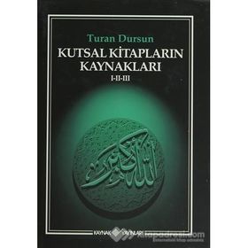 KUTSAL KİTAPLARIN KAYNAKLARI I - II - III - TURAN DURSUN