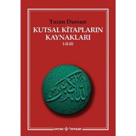 KUTSAL KİTAPLARIN KAYNAKLARI I - II - III - TURAN DURSUN