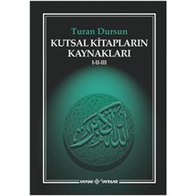 KUTSAL KİTAPLARIN KAYNAKLARI I - II - III - TURAN DURSUN