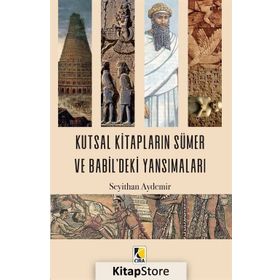 Kutsal Kitapların Sümer ve Babil'deki Yansımaları - Seyithan Aydemir
