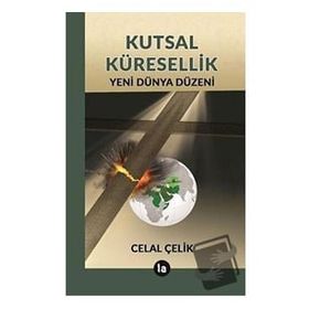 Kutsal Küresellik - Celal Çelik