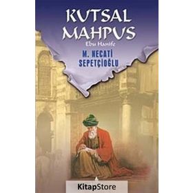 KUTSAL MAHPUS EBU HANIFE - MUSTAFA NECATI SEPETÇİOĞLU