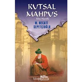 KUTSAL MAHPUS EBU HANIFE - MUSTAFA NECATI SEPETÇİOĞLU
